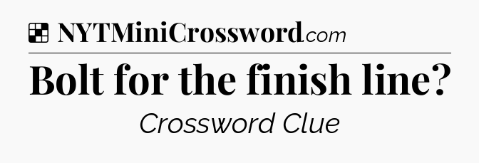 Solution: Bolt for the finish line - NYT Crossword
