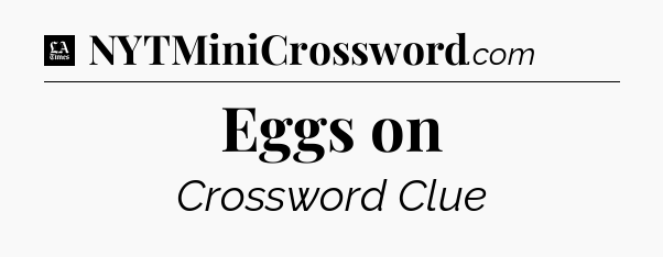 Eggs on - LA Times Crossword
