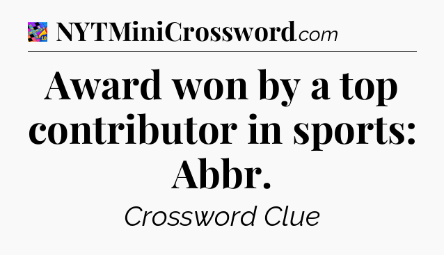 Award won by a top contributor in sports: Abbr Crossword Clue