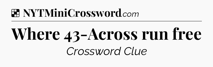 Solution: Where 43-Across run free - NYT Crossword