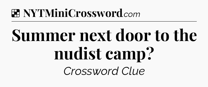 Solution: Summer next door to the nudist camp - NYT Crossword