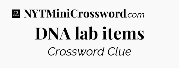 DNA lab items - LA Times Crossword