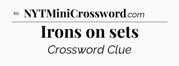 Irons on sets - WSJ Crossword