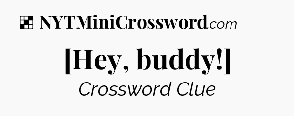 Solution: [Hey, buddy!] - NYT Crossword