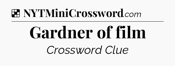 Solution: Gardner of film - NYT Crossword