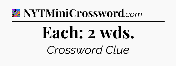 Each: 2 wds Crossword Clue