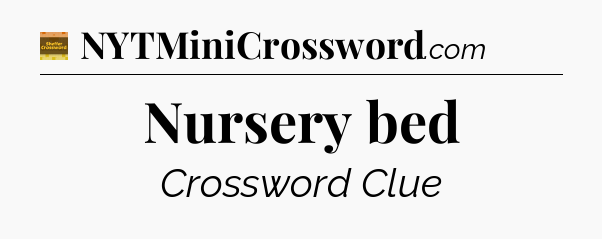 Nursery bed - Eugene Sheffer Crossword
