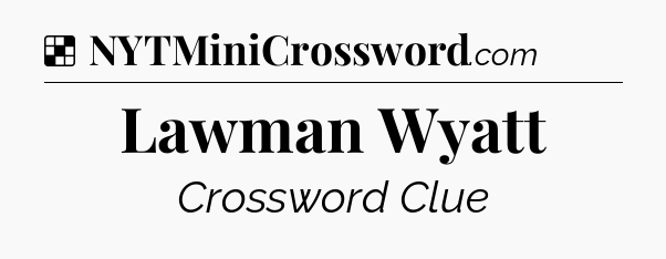 Solution: Lawman Wyatt - NYT Crossword