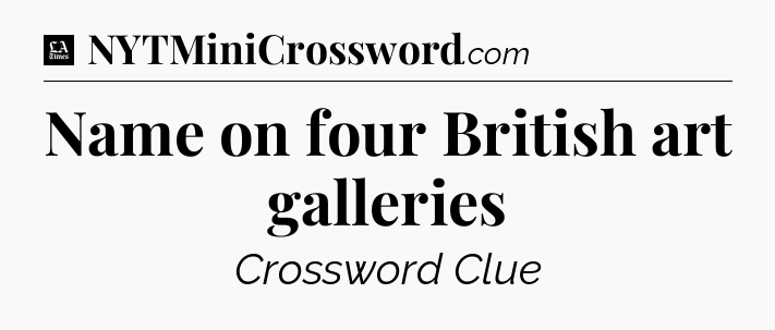 Name on four British art galleries - LA Times Crossword