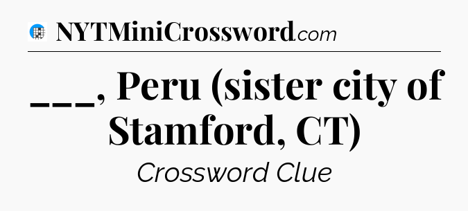 ___, Peru (sister city of Stamford, CT) Crossword Clue