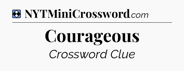 Solution: Courageous - NYT Mini Crossword