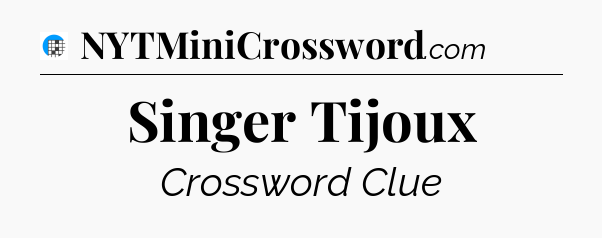 Singer Tijoux Crossword Clue