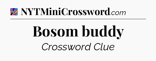 Bosom buddy Crossword Clue