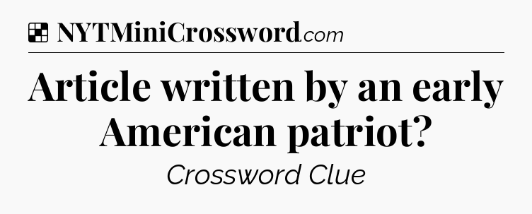 Solution: Article written by an early American patriot - NYT Crossword