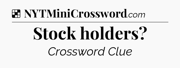 Solution: Stock holders - NYT Crossword