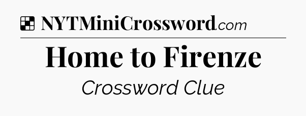 Solution: Home to Firenze - NYT Crossword