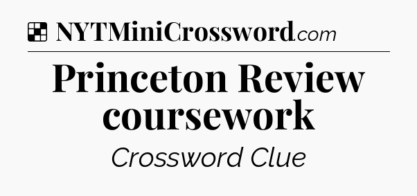 Solution: Princeton Review coursework - NYT Crossword