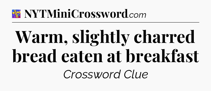 Warm, slightly charred bread eaten at breakfast Codycross