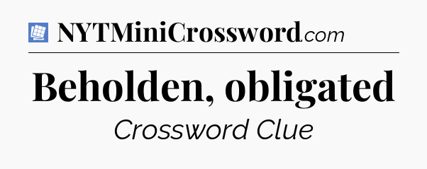 Beholden, obligated Puzzle Page Crossword Clue