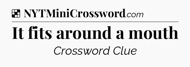 Solution: It fits around a mouth - NYT Crossword