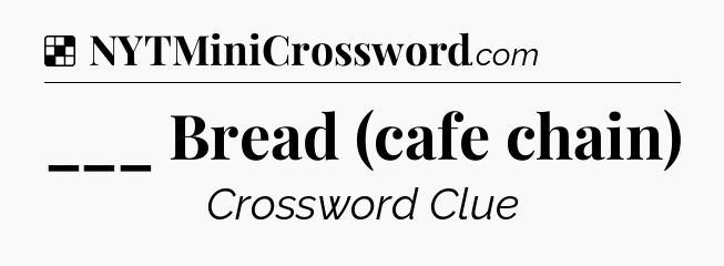 Solution: ___ Bread (cafe chain) - NYT Crossword