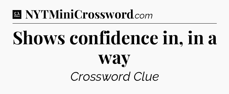Shows confidence in, in a way - LA Times Crossword