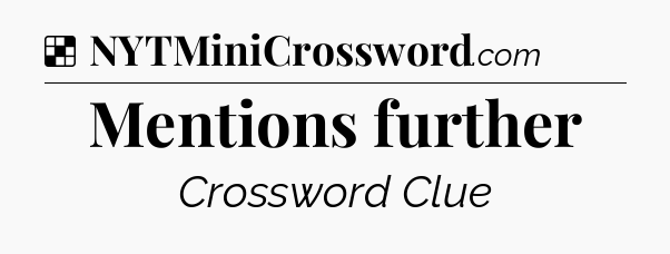 Solution: Mentions further - NYT Crossword