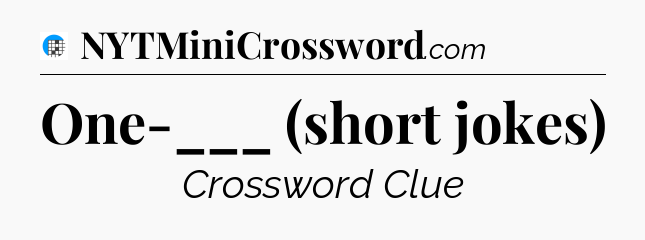 One-___ (short jokes) Crossword Clue