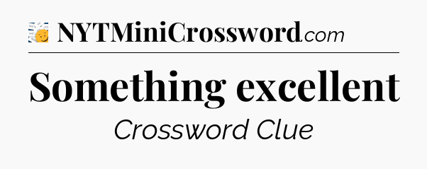 Something excellent - 7 Little Words