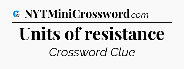 Units of resistance Crossword Clue
