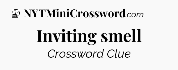 Inviting smell - Daily Themed Classic Crossword