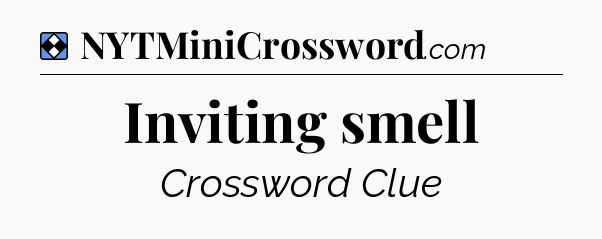 Solution: Inviting smell - NYT Mini Crossword
