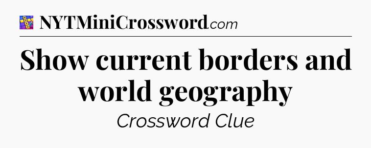 Show current borders and world geography Codycross