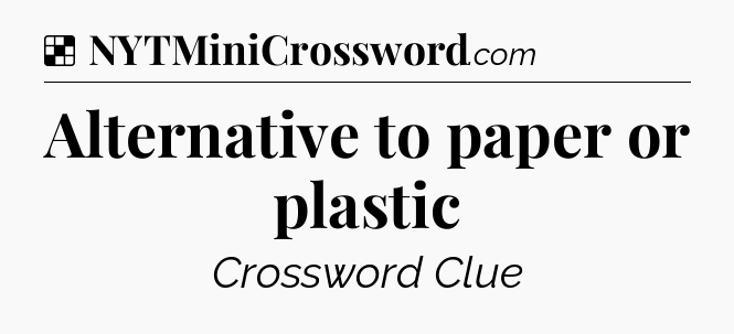 Solution: Alternative to paper or plastic - NYT Crossword