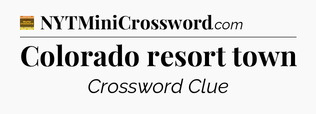 Colorado resort town - Eugene Sheffer Crossword