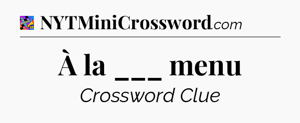 À la ___ menu Crossword Clue