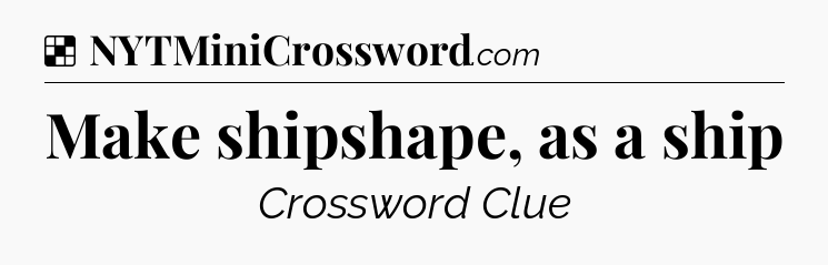 Solution: Make shipshape, as a ship - NYT Crossword