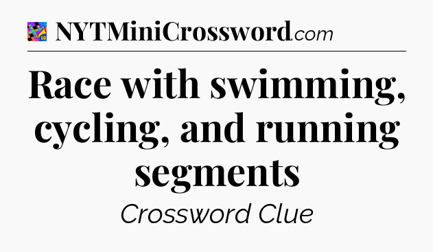 Race with swimming, cycling, and running segments Crossword Clue