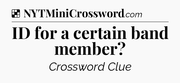 Solution: ID for a certain band member - NYT Crossword