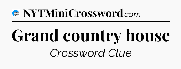 Grand country house Crossword Clue