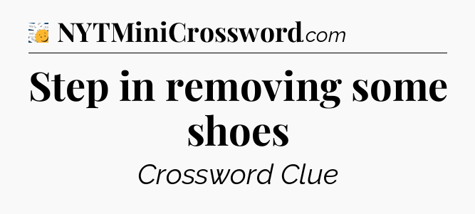 Step in removing some shoes - 7 Little Words