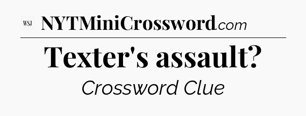 Texter's assault - WSJ Crossword