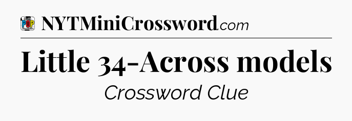 Little 34-Across models Crossword Clue