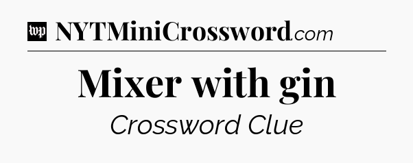 Mixer with gin Crossword Clue