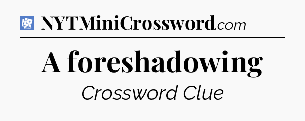 A foreshadowing Puzzle Page Crossword Clue