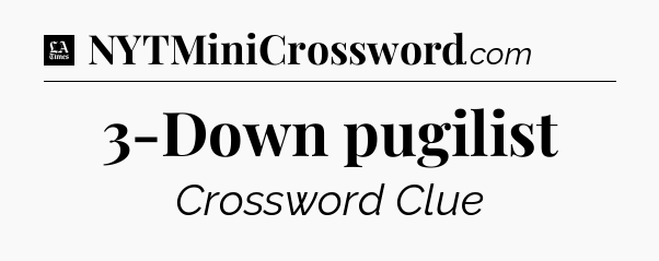 3-Down pugilist - LA Times Crossword