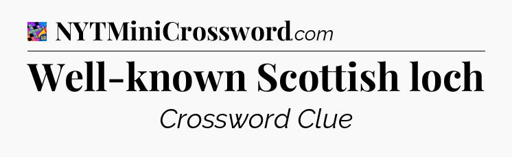 Well-known Scottish loch Crossword Clue