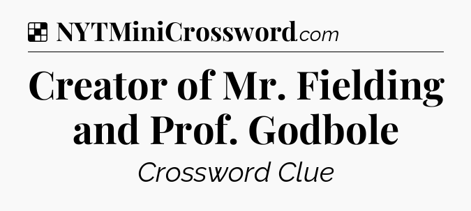 Solution: Creator of Mr. Fielding and Prof. Godbole - NYT Crossword
