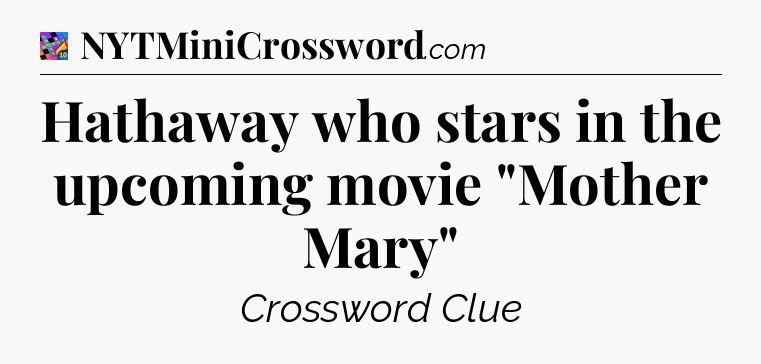 Hathaway who stars in the upcoming movie 