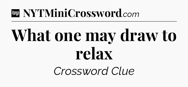 What one may draw to relax Crossword Clue